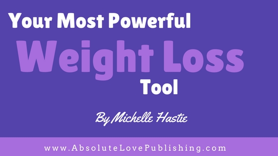 Your Most Powerful Weight Loss Tool By Michelle Hastie